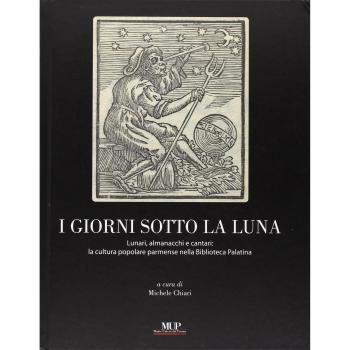 I giorni sotto la luna. Lunari, almanacchi e cantari: la cultura popolare parmense nella Biblioteca Palatina