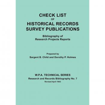 Check List of Historical Records Survey Publications. Bibliography of Research Projects Preports. W.P.A. Technical Series, Research and Records Biblio
