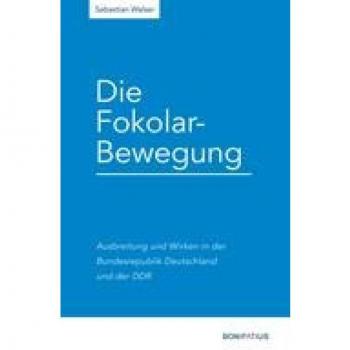 Die Fokolar-Bewegung: Ausbreitung und Wirken in der Bundesrepublik Deutschland und der DDR (Konfessionskundliche und kontrovers-theologische Studien)