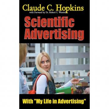 Claude C. Hopkins' Scientific Advertising With My Life in Advertising