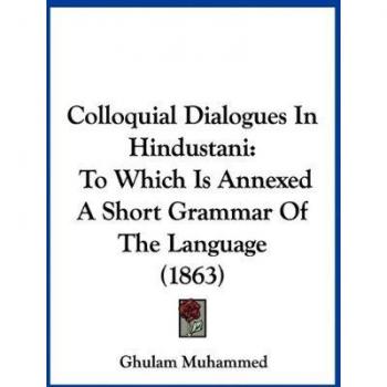 Colloquial Dialogues In Hindustani: To Which Is Annexed A Short Grammar Of The Language (1863)