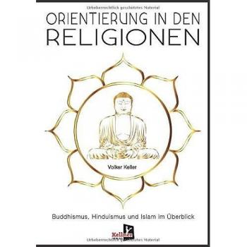 Orientierung in den Religionen: Buddhismus, Hinduismus und Islam im Überblick