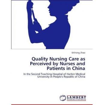 Quality Nursing Care as Perceived by Nurses and Patients in China: In the Second Teaching Hospital of Harbin Medical University in People's Republic of China