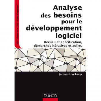 Analyse des besoins pour le développement logiciel-Recueil et spécification, démarches itératives et: Recueil et spécification, démarches itératives et agiles