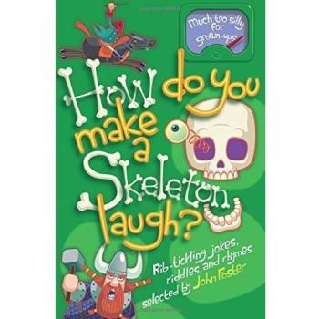 How Do You Make a Skeleton Laugh?: Rib-Tickling Jokes, Riddle... by Foster, John