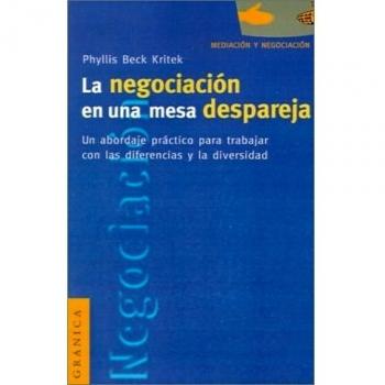 La Negociacion en una Mesa Despareja: Un Abordaje Practico Para Trabajar Con la