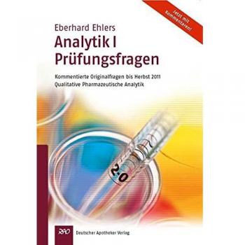 Ehlers, Analytik I Prüfungsfragen: Kommentierte Originalfragen bis Herbst 2011Qualitative Pharmazeutische Analytik