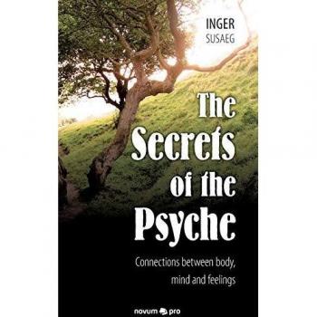 The Secrets of the Psyche: Connections between body, mind and feelings