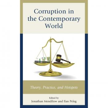 Corruption in the Contemporary World Theory Practice and Hotspots by Edited by Ilan Peleg & Contributions by Robert G Boatright & Contributions by Michae