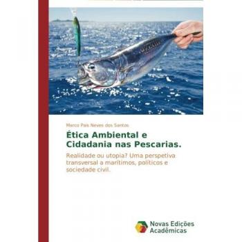 Santos, Marco Pais Neves Dos: Ética Ambiental e Cidadania nas Pescarias.