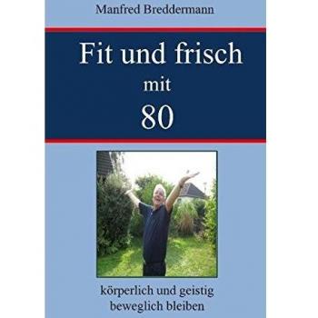 Fit und frisch mit 80: körperlich und geistig beweglich bleiben