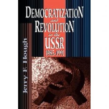 Hough, Jerry F.: Democratization and Revolution in the USSR, 1985-91