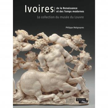 Ivoires, De la Renaissance et des Temps modernes: La collection du musée du Louvre
