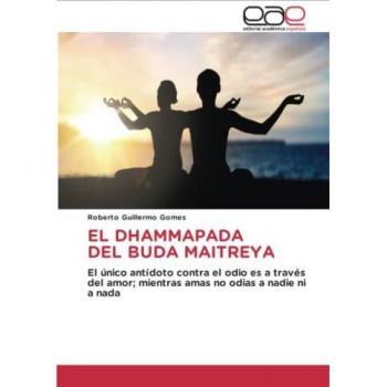 EL DHAMMAPADA DEL BUDA MAITREYA: El único antídoto contra el odio es a través del amor; mientras amas no odias a nadie ni a nada