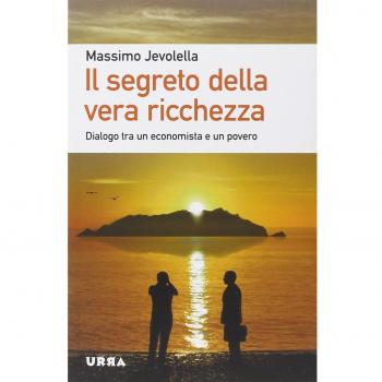 Il segreto della vera ricchezza. Dialogo tra un economista e un povero