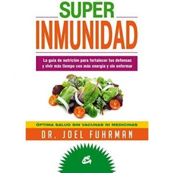 Superinmunidad: La guía de nutrición para fortalecer tus defensas y vivir más tiempo con más energía y sin enfermar. (Tapa blanda).
