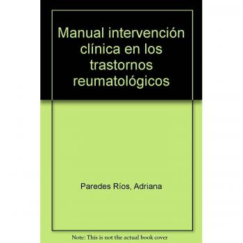 MANUAL INTERVENCIÓN CLÍNICA EN LOS TRASTORNOS REUMATOLÓGICOS. COLECCIÓN FORMACIÓN CONTINUADA