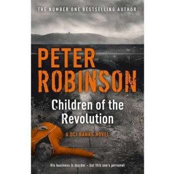 Children of the Revolution: DCI Banks 21, Robinson, Peter, New, Book