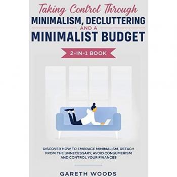 Taking Control Through Minimalism Decluttering and a Minimalist Budget 2-in-1 Book