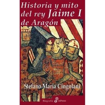 Historia y mito del rey jaime i de arag¢n (Tapa dura).