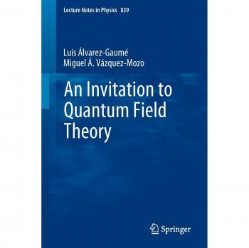 Vázquez-Mozo, Miguel A.: An Invitation to Quantum Field Theory