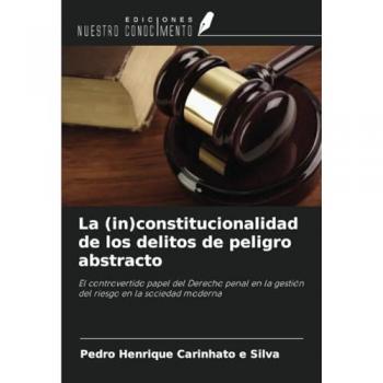 Carinhato e Silva, Pedro Henrique: La (in)constitucionalidad de los delitos de peligro abstracto