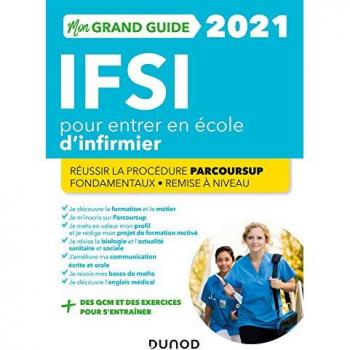 Mon grand guide IFSI 2021 pour entrer en école d'infirmier: Réussir la procédure Parcoursup + Fondamentaux + Remise à niveau (2021) (Hors Collection)