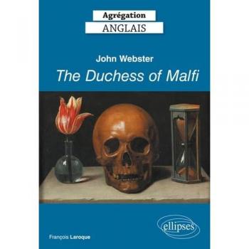 Agrégation Anglais 2019. John Webster, The Duchess of Malfi (1613-14)