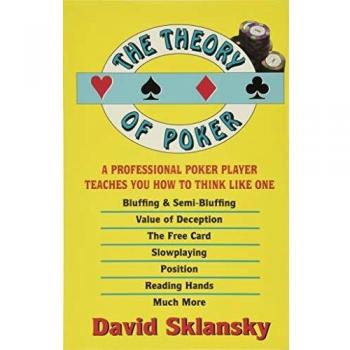 The Theory of Poker: A Professional Poker Player Teaches You How to Think Like One