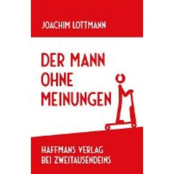 Joachim Lottmann Der Mann Ohne Meinungen (Haffmans Verlag Bei Zweitausendeins)