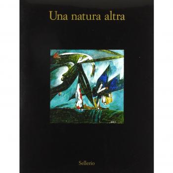 Una natura altra. Natura, materia, paesaggio nell'arte italiana 1950-1962. Catalogo della mostra (Marsala, 8 luglio-30 ottobre 2006)