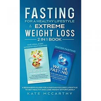 FASTING FOR A HEALTHY LIFESTYLE & EXTREME WEIGHT LOSS 2 IN 1 BOOK: ONE MEAL A DAY INTERMITTENT FASTING + WATER FASTING : A BEGINNER'S GUIDE FOR A ... ONE MEAL A DAY INTERMITTENT FASTI