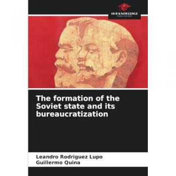 Rodríguez Lupo, Leandro: The formation of the Soviet state and its bureaucratization