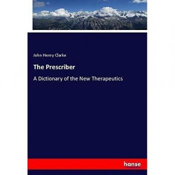 The Prescriber: A Dictionary of the New Therapeutics