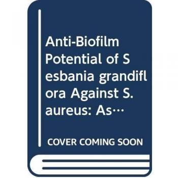 Anti-Biofilm Potential of Sesbania grandiflora Against S.aureus