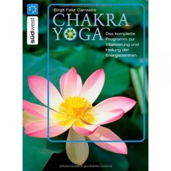 Chakra Yoga. Das komplette Programm zur Vitalisierung und Heilung der Energiezentren.