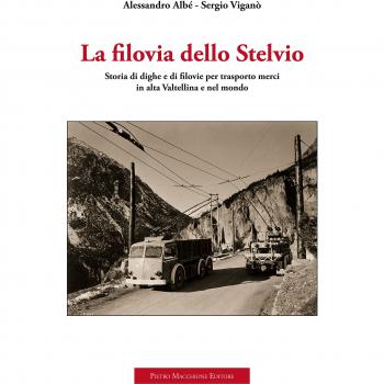 La filovia dello Stelvio. Storia di dighe e di filovie per trasporto merci in alta Valtellina e nel mondo