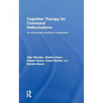 Cognitive Therapy for Command Hallucinations: An advanced practical companion