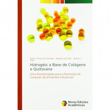 Hidrogéis a Base de Colágeno e Quitosana: Uma Possibilidade para a Remoção de Corantes de Efluentes Industriais