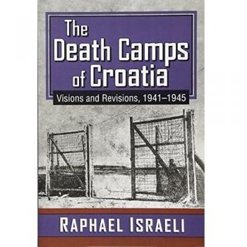 The Death Camps of Croatia: Visions and Revisions, 1941-1945