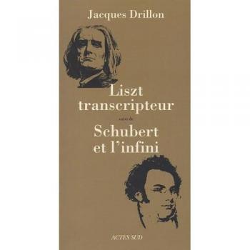 Liszt transcripteur ou la charité bien ordonnée suivi de Schubert et l'infini, à l'horizon, le désert (Musique)