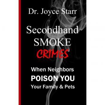 SECONDHAND SMOKE CRIMES: When Neighbors Poison You, Your Family & Pets