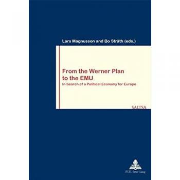 From the Werner Plan to the EMU: In Search of a Political Economy for Europe