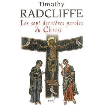 Timothy Radcliffe Les Sept Dernières Paroles Du Christ (Epiphanie)