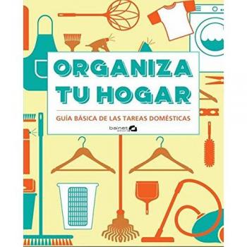 Organiza tu hogar. Guía básica de las tareas domesticas