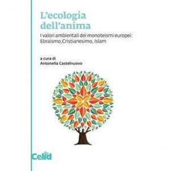 L'ecologia dell'anima. I valori ambientali dei monoteismi europei...