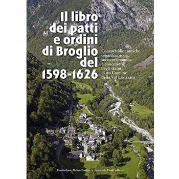 Il libro dei patti e ordini di Broglio del 1598-1626. Consuetudini antiche, organizzazione socio-economica e concezione degli statuti di un Comune della Val Lavizzara