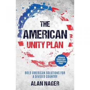 The American Unity Plan: Bold American Solutions for a Divided Country