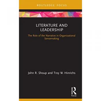 Literature and Leadership: The Role of the Narrative in Organizational Sensemaking (Leadership Horizons)