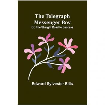 The Telegraph Messenger Boy; Or The Straight Road to Success